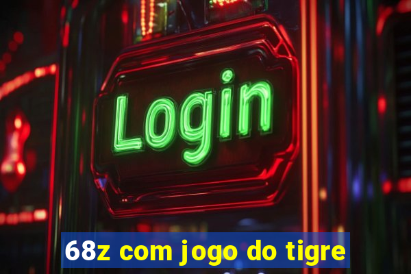 68z com jogo do tigre